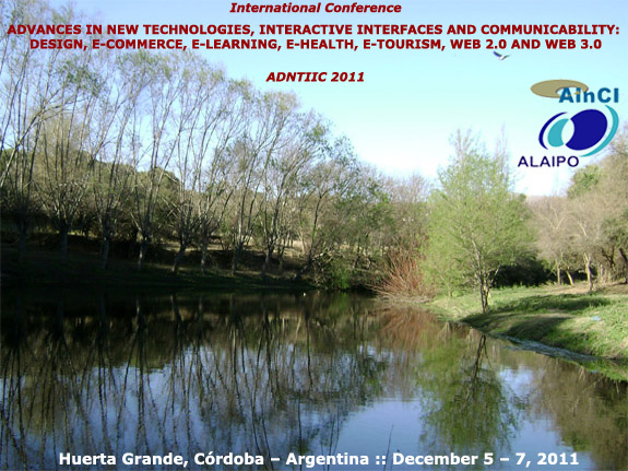 ADNTIIC 2011 :: International Conference on Advances in New Technologies, Interactive Interfaces and Communicability :: Huerta Grande, Córdoba – Argentina :: November 9 – 11, 2011
